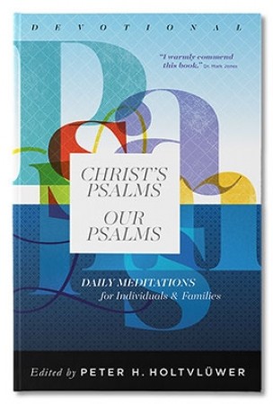 Christ’s Psalms, Our Psalms: Devotional